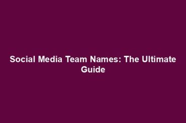 Social Media Team Names: The Ultimate Guide