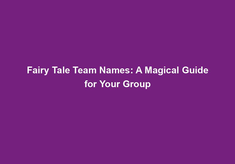 Fairy Tale Team Names: A Magical Guide for Your Group - Team Names World